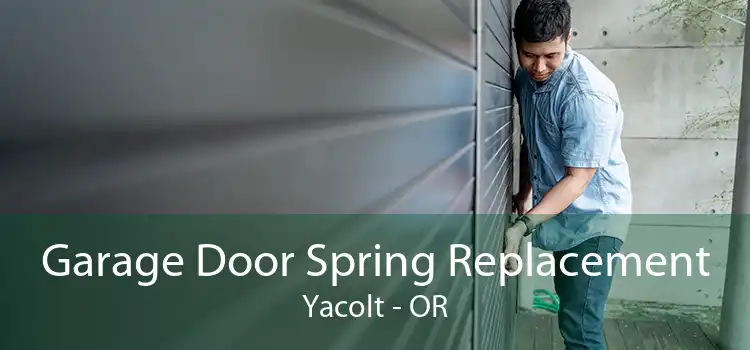 Garage Door Spring Replacement Yacolt - OR
